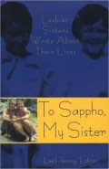 To Sappho, My Sister: Lesbian Sisters Write About Their Lives