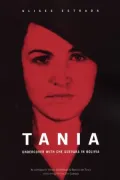 Tania: Undercover with Che Guevara in Bolivia