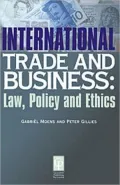 International Trade and Business: Law, Policy and Ethics