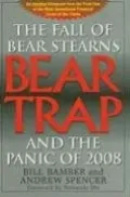 Bear Trap: The Fall of Bear Stearns and the Panic of 2008