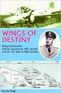 Wings of Destiny: Wing Commander Charles Learmonth DFC and Bar, and the Air War in New Guinea
