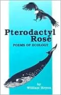 Pterodactyl Rose: Poems of Ecology