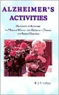 Alzheimer's Activities: Hundreds of Activities for Men and Women with Alzheimer's Disease and Related Disorders, Vol. 1