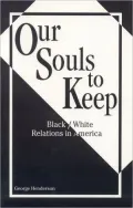 Our Souls to Keep: Black/ White Relations in America
