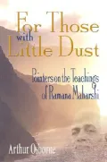 For Those with Little Dust: Pointers on the Teachings of Ramana Maharshi