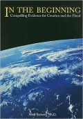 In the Beginning: Compelling Evidence for Creation and the Flood