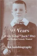 95 Years with John Jack Day: The Orphan Nobody Wanted