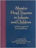 Abusive Head Trauma in Infants and Children; A Clinical Guide/Color Atlas: A Medical, Legal, and Forensic Reference