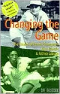 Changing the Game : The Stories of Tennis Champions Alice Marble and Althea Gibson