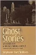 Ghost Stories of Charlotte and Mecklenburg County: Remnants of the Past in a New South