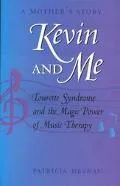 Kevin and Me: Tourette Syndrome and the Magic Power of Music Therapy: A Mothers Story