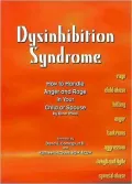 Dysinhibition Syndrome: How to Handle Anger and Rage in Your Child or Spouse