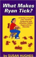 What Makes Ryan Tick?: A Family's Triumph over Tourette Syndrome and Attention Deficit Disorder