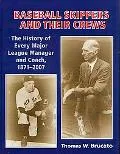 Baseball Skippers and Their Crews The History of Every Manager and Coach in the Major League...