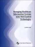 Managing Healthcare Information Systems with Web-Enabled Technologies
