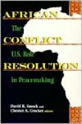 African Conflict Resolution: The U. S. Role in Peacemaking