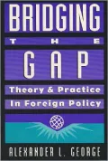 Bridging the Gap: Theory and Practice in Foreign Policy