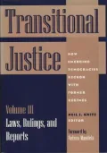 Transitional Justice: How Emerging Democracies Reckon with Former Regimes Vol. III : Laws, Rulings, and Reports