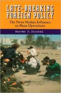 Late-Breaking Foreign Policy : The News Media's Influence on Peace Operations
