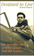 Destined to Live: The Incredible Story of WWII Airman Wild Bill Scanlon