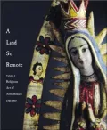 A Land So Remote: Religious Art of New Mexico 1780-1907