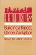 Heart-Business Building a Kinder, Gentler Workplace