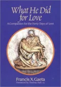 What He Did for Love: Our Companion for the Forty Days of Lent