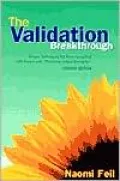 The Validation Breakthrough: Simple Techniques for Communicating with People with Alzheimer's-Type Dementia