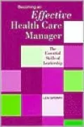 Becoming an Effective Health Care Manager: The Essential Skills of Leadership