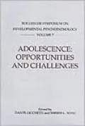 Adolescence: Opportunities and Challenges: Rochester Symposium on Developmental Psychopathology 7