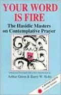 Your Word Is Fire: The Hasidic Masters on Contemplative Prayer