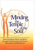Minding the Temple of the Soul: Balancing Body, Mind, and Spirit through Traditional Jewish Prayer, Movement, and Meditation
