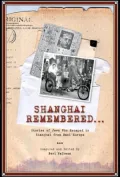 Shanghai Remembered: Stories of Jews Who Escaped to Shanghai From Nazi Europe