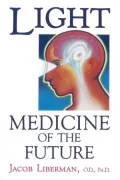 Light: Medicine of the Future - How We Can Use It to Heal Ourselves Now