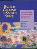 Sacred Ground to Sacred Space: Visionary Ecology, Perennial Wisdom, Environmental Ritual and Art
