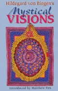 Hildegard Von Bingen's Mystical Visions: Translated from Hildegard's Scivias