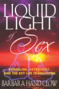Liquid Light of Sex: Kundalini, Astrology and the Key Life Transitions