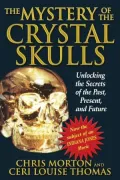 Mystery of the Crystal Skulls: Unlocking the Secrets of the past, Present and Future
