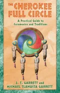 The Cherokee Full Circle: A Practical Guide to Ceremonies and Traditions