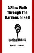 A Slow Walk Through The Gardens Of Hell, A Cia Man In The War In Vietnam And Laos