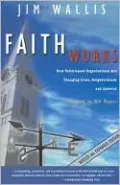 Faith Works: How Faith-Based Organizations Are Changing Lives, Neighborhoods, and America