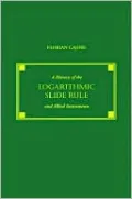 History of the Logarithmic Slide Rule and Allied Instruments: And on the History of Gunter's Scale and the Slide Rule during the Seventeenth Century