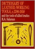 Dictionary of Leather-Working Tools, C.1700-1950: And the Tools of Allied Trades