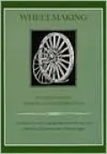 Wheelmaking: Wooden Wheel Design and Construction