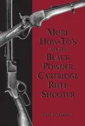 More How To's for the Black Powder Cartridge Rifle Shooter