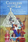 Clueless at the Top: While the Rest of Us Turn Elsewhere for Life, Liberty, and Happiness