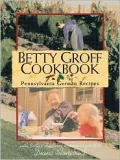 Betty Groff Cookbook: Pennsylvania German Recipes with Betty's Childhood Memories As Told to Diane Stoneback