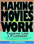Making Movies Work: Thinking Like a Filmmaker