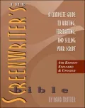 The Screenwriter's Bible: A Complete Guide to Writing, Formatting, and Selling Your Script