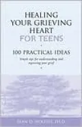 Healing Your Grieving Heart for Teens : 100 Practical Ideas